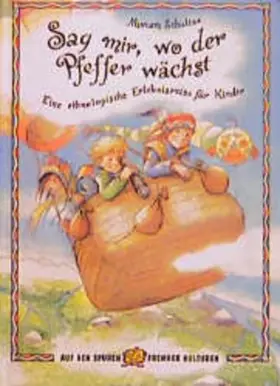 Couverture du produit · Sag mir, wo der Pfeffer wächst: Eine Ethnologische Erlebnisreise für Kinder (Kinder spielen Geschichte)