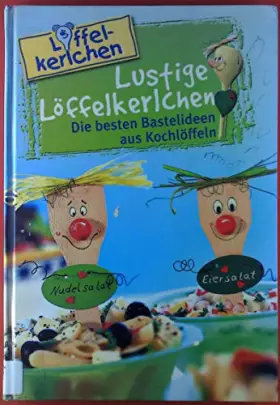 Couverture du produit · Löffelkerlchen. Lustige Löffelkerlchen. Die besten Bastelideen aus Kochlöffeln.