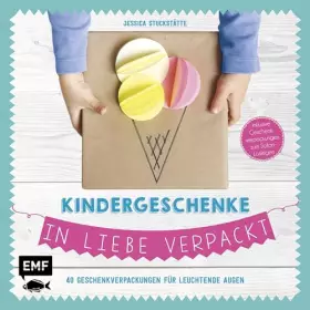 Couverture du produit · Kindergeschenke in Liebe verpackt: 40 Geschenkverpackungen für leuchtende Augen inklusive Geschenkverpackungen zum Sofort-Losle