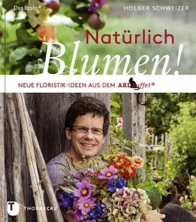 Couverture du produit · Natürlich Blumen!: Neue Floristik-Ideen aus dem ARD Buffet