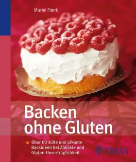 Couverture du produit · Backen ohne Gluten: Über 80 süße und pikante Backideen bei Zöliakie und Gluten-Unverträglichkeit