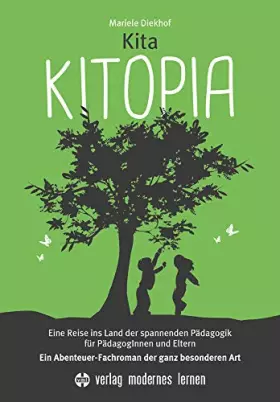 Couverture du produit · Kita KITOPIA: Eine Reise ins Land der spannenden Pädagogik für PädagogInnen und Eltern - Ein Abenteuer-Fachroman der ganz beson