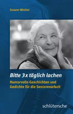 Couverture du produit · Bitte 3x täglich lachen: Humorvolle Geschichten und Gedichte für die Seniorenarbeit