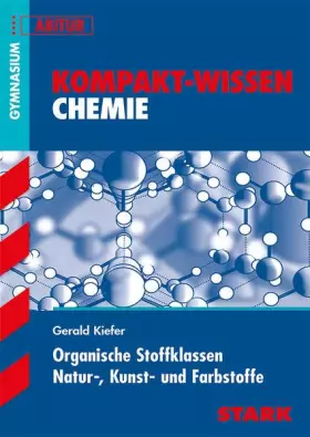 Couverture du produit · STARK Kompakt-Wissen Gymnasium - Chemie - Organische Stoffklassen, Natur-, Kunst- und Farbstoffe: Gymnasium, Abitur (Wissen-KOM