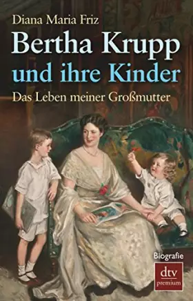 Couverture du produit · Bertha Krupp und ihre Kinder: Das Leben meiner Großmutter