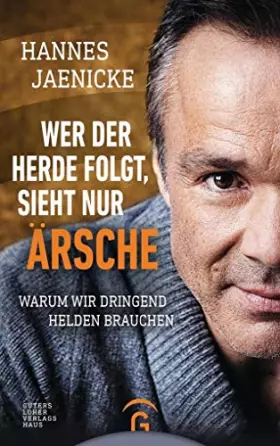 Couverture du produit · Wer der Herde folgt, sieht nur Ärsche: Warum wir dringend Helden brauchen