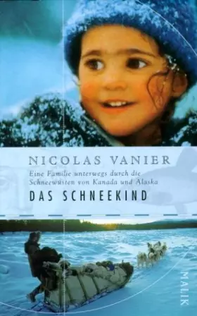 Couverture du produit · Das Schneekind: Eine Familie unterwegs durch die Schneewüsten Kanadas