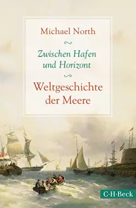 Couverture du produit · Zwischen Hafen und Horizont: Weltgeschichte der Meere (Beck Paperback)