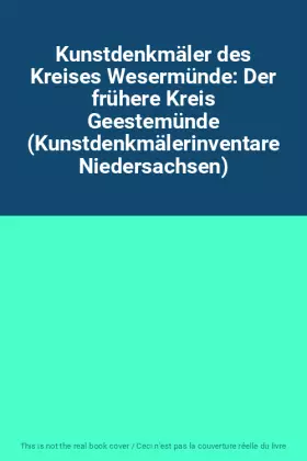 Couverture du produit · Kunstdenkmäler des Kreises Wesermünde: Der frühere Kreis Geestemünde (Kunstdenkmälerinventare Niedersachsen)