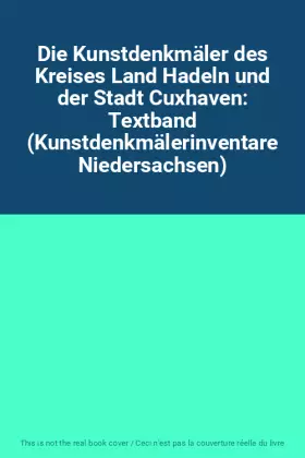 Couverture du produit · Die Kunstdenkmäler des Kreises Land Hadeln und der Stadt Cuxhaven: Textband (Kunstdenkmälerinventare Niedersachsen)