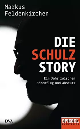Couverture du produit · Die Schulz-Story: Ein Jahr zwischen Höhenflug und Absturz - Ein SPIEGEL-Buch