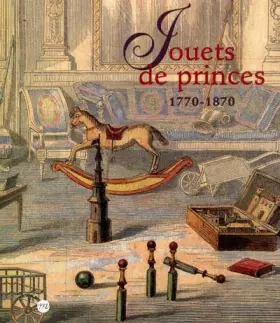 Couverture du produit · Jouets de princes, 1770-1870