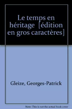 Couverture du produit · Le temps en héritage  [édition en gros caractères]