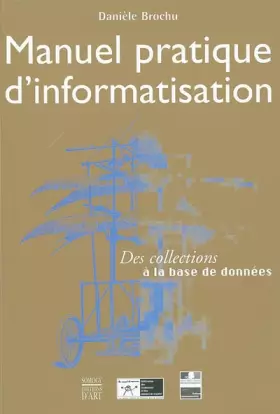 Couverture du produit · Manuel pratique d'informatisation : Des collections à la base de données