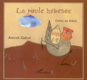 Couverture du produit · La poule hébétée : Conte du Brésil