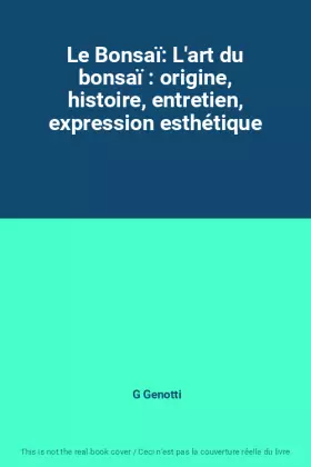 Couverture du produit · Le Bonsaï: L'art du bonsaï : origine, histoire, entretien, expression esthétique