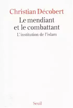 Couverture du produit · Le mendiant et le combattant: Linstitution de lIslam