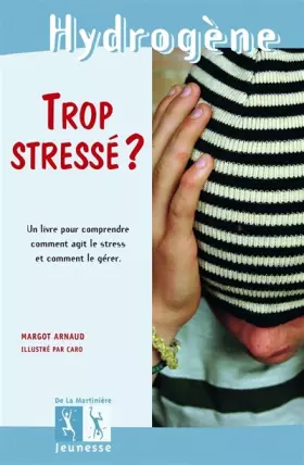 Couverture du produit · Trop stressé ?. Un livre pour comprendre comment agit le stress et comment le gérer