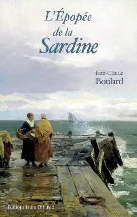 Couverture du produit · L'Epopée de la sardine : Un siècle d'histoires de pêches