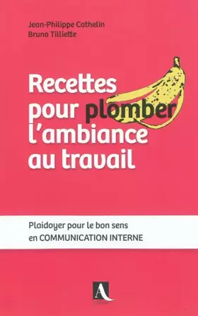 Couverture du produit · Recettes pour plomber l'ambiance au travail - Plaidoyer pour le bon sens en COMMUNICATION INTERNE