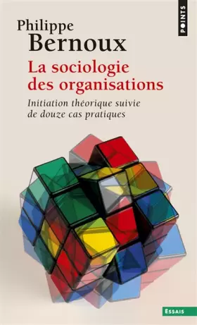 Couverture du produit · La Sociologie des organisations. Initiation théorique suivie de douze cas pratiques