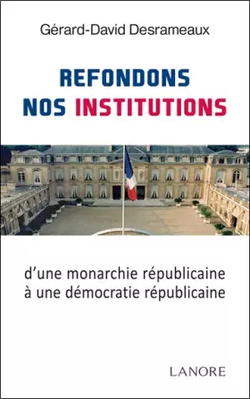 Couverture du produit · Refondons nos Institutions d'une monarchie républicaine à une démocratie républicaine