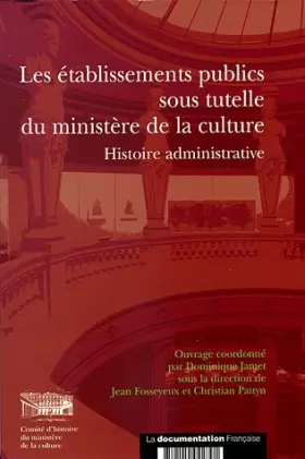 Couverture du produit · Les établissements publics sous tutelle du ministère de la culture. Histoire administrative (n.18)