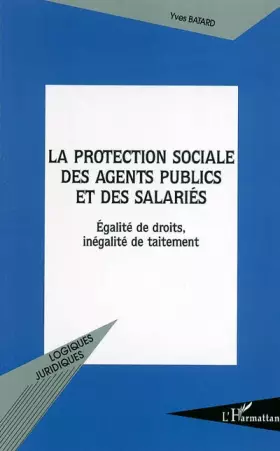 Couverture du produit · La protection sociale des agents publics et des salariés. : Egalité de droits, inégalité de traitement