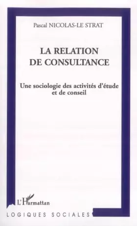 Couverture du produit · La relation de consultance: Une sociologie des activités d'étude et de conseil