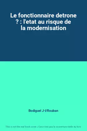 Couverture du produit · Le fonctionnaire detrone ? : l'etat au risque de la modernisation
