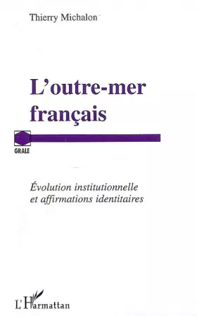 Couverture du produit · L'outre-mer français: Evolution institutionnelle et affirmations identitaires
