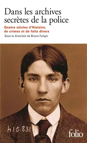 Couverture du produit · Dans les archives secrètes de la police: Quatre siècles d'Histoire, de crimes et de faits divers