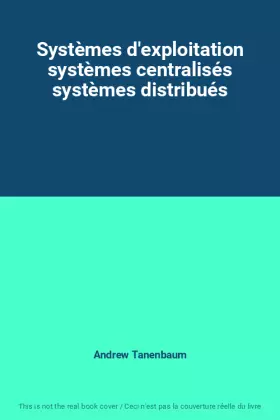 Couverture du produit · Systèmes d'exploitation systèmes centralisés systèmes distribués
