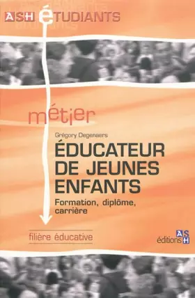 Couverture du produit · Educateur de jeunes enfants: Formation, diplôme, carrière. Filière éducative.
