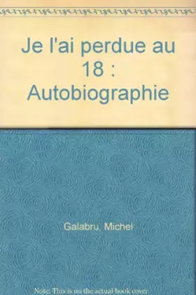 Couverture du produit · Je l'ai perdue au 18 : Autobiographie