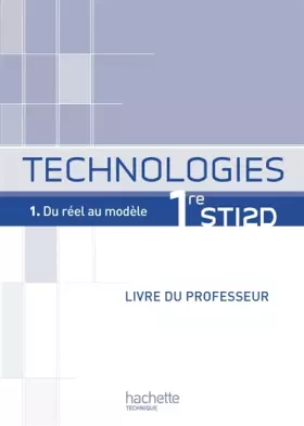 Couverture du produit · Technologies 1re STI2D, T1 Du réel au modèle - Livre professeur - Ed.2011