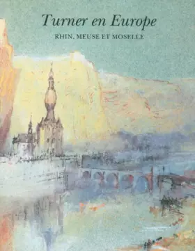 Couverture du produit · Turner en Europe - Rhin, Meuse et Moselle
