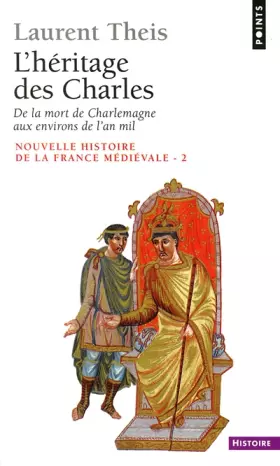 Couverture du produit · Nouvelle histoire de la France médiévale. Tome 2, L'héritage des Charles : de la mort de Charlemagne aux environs de l'an mil.