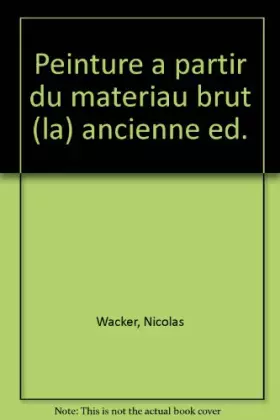 Couverture du produit · La peinture à partir du matériau brut et le rôle de la technique dans la création d'art