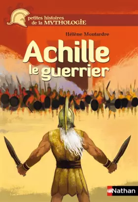 Couverture du produit · Achille, le guerrier - Petites histoires de la Mythologie - Dès 9 ans