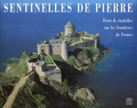 Couverture du produit · Sentinelles de pierres. Forts et citadelles sur les frontières de France
