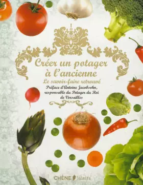 Couverture du produit · Créer un potager à l'ancienne: Le savoir-faire retrouvé