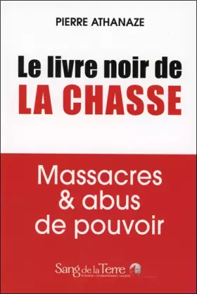 Couverture du produit · Le livre noir de la chasse - Massacres & abus de pouvoir