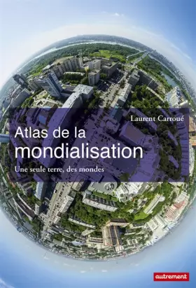 Couverture du produit · Atlas de la mondialisation : Une seule terre, des mondes