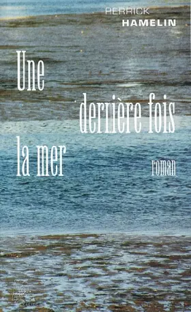 Couverture du produit · Une dernière fois la mer