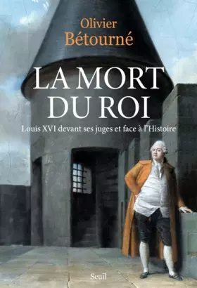 Couverture du produit · La Mort du Roi: Louis XVI devant ses juges et face à l'Histoire
