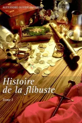 Couverture du produit · Histoire de la flibuste et des aventuriers flibustiers et boucaniers qui se sont signalés dans les Indes, Tome 1