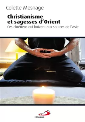 Couverture du produit · Christianisme et sagesse d'Orient : Ces chrétiens qui boivent aux sources de l'Asie