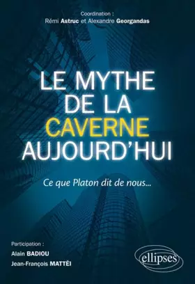 Couverture du produit · Le Mythe de la Caverne Aujourd Hui Ce Que Platon Dit de Nous...