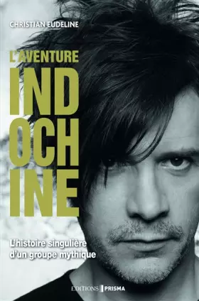 Couverture du produit · L'aventure Indochine - l'histoire singulière d'un groupe mythique